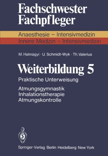 Weiterbildung 5: Praktische Unterweisung Atmungsgymnastik Inhalationstherapie Atmungskontrolle (Fachschwester - Fachpfleger / Anaesthesie-Intensivmedizin) (German Edition)