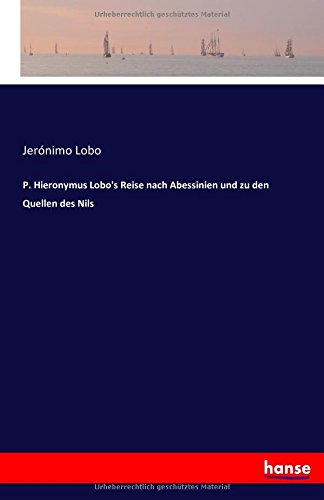 P. Hieronymus Lobo's Reise nach Abessinien und zu den Quellen des Nils