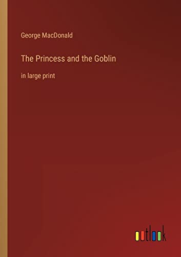 The Princess and the Goblin: in large print