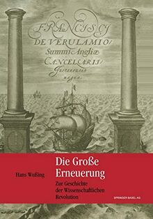 Die Große Erneuerung: Zur Geschichte der Wissenschaftlichen Revolution