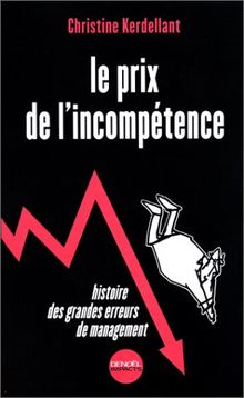 Le prix de l'incompétence : histoire des grandes erreurs de management