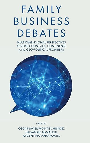 Family Business Debates: Multidimensional Perspectives Across Countries, Continents and Geo-political Frontiers
