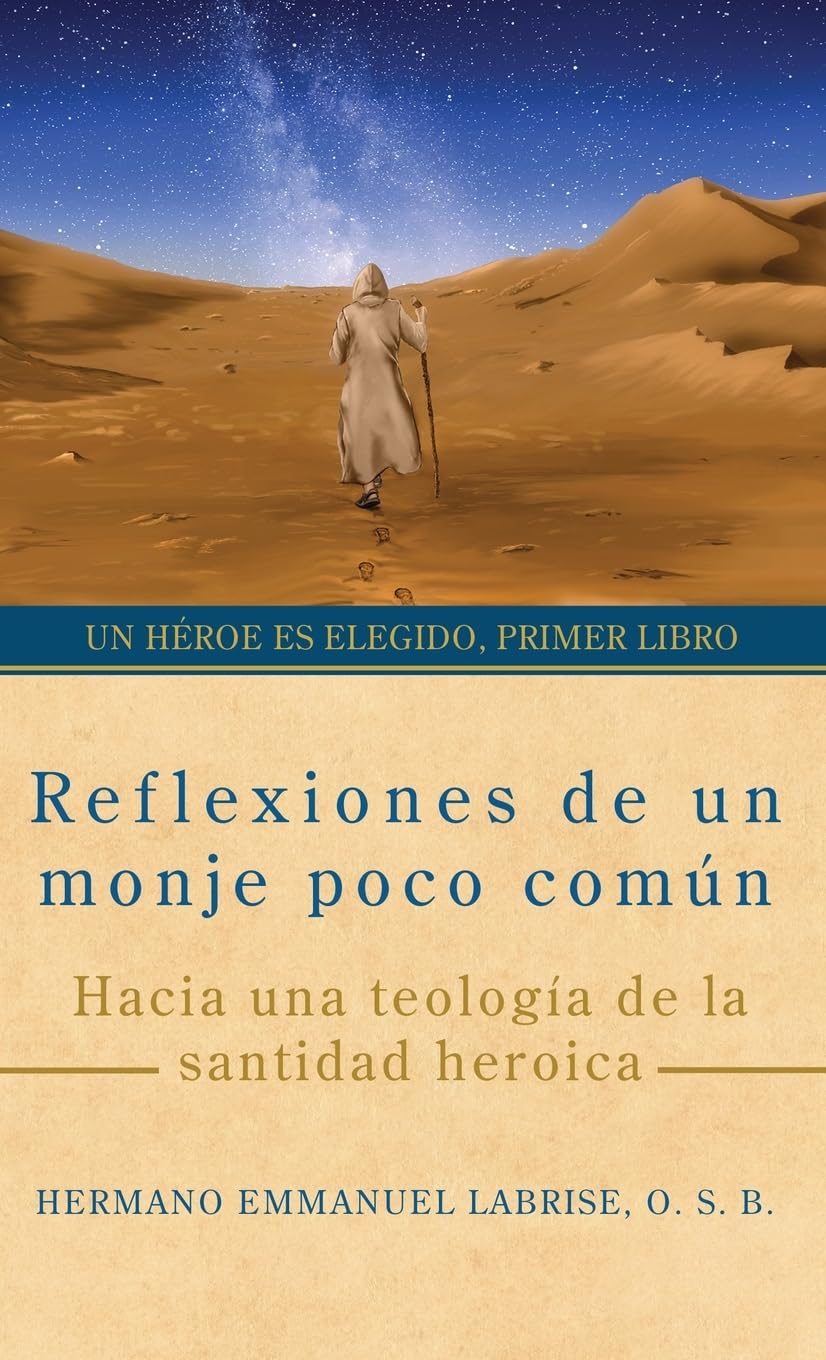 Reflexiones de un monje poco común: Hacia una teología de la santidad heroica (Un héroe es elegido, Band 1)
