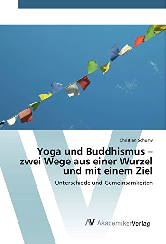 Yoga und Buddhismus - zwei Wege aus einer Wurzel und mit einem Ziel: Unterschiede und Gemeinsamkeiten