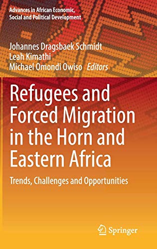Refugees and Forced Migration in the Horn and Eastern Africa: Trends, Challenges and Opportunities (Advances in African Economic, Social and Political Development)
