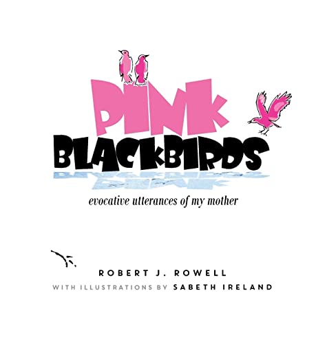 PINK BLACKBIRDS: Evocative Utterances of My Mother