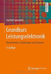 Grundkurs Leistungselektronik: Bauelemente, Schaltungen und Systeme