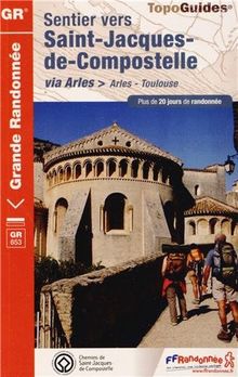 Sentier vers Saint-Jacques-de-Compostelle via Arles : Arles-Toulouse, GR 653 : plus de 20 jours de randonnée
