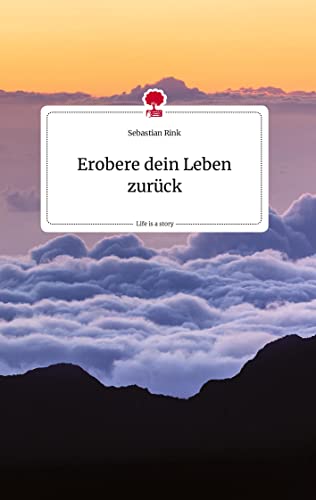 Erobere dein Leben zurück. Life is a Story - story.one