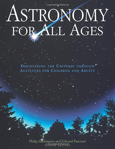 Astronomy for All Ages: Discovering The Universe Through Activities For Children And Adults, Second Edition