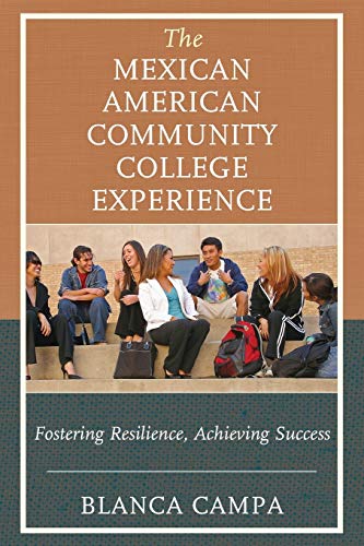 The Mexican American Community College Experience: Fostering Resilience, Achieving Success