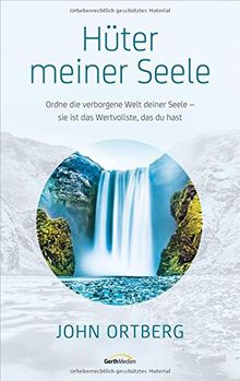 Hüter meiner Seele: Ordne die verborgene Welt deiner Seele - sie ist das Wertvollste, das du hast.