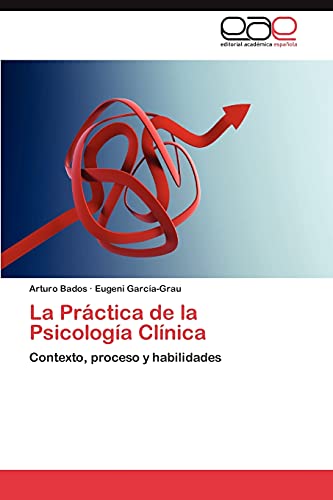 La Práctica de la Psicología Clínica: Contexto, proceso y habilidades