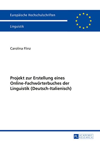 Projekt zur Erstellung eines Online-Fachwörterbuches der Linguistik (Deutsch-Italienisch) (Europäische Hochschulschriften - Reihe XXI)