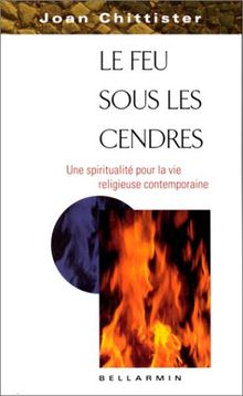 LE FEU SOUS LES CENDRES. Une spiritualité pour la vie religieuse contemporaine (Religieux Hc)