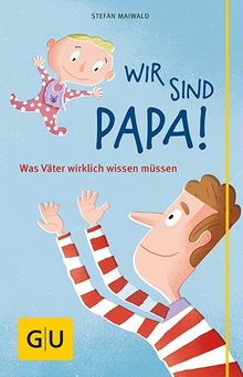 Wir sind Papa!: Was Väter wirklich wissen müssen (GU Reader P&F)