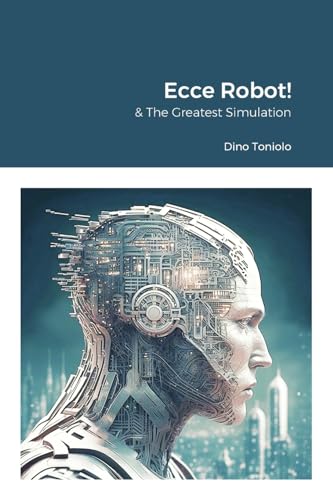 Ecce Robot! & The Greatest Simulation