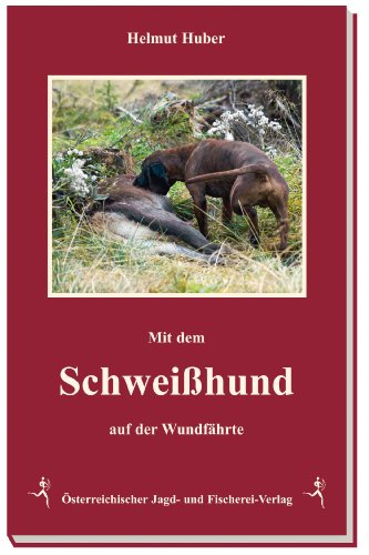 Auf der Wundfährte: Leben mit dem Schweißhund