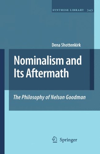 Nominalism and Its Aftermath: The Philosophy of Nelson Goodman (Synthese Library)