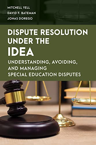 Dispute Resolution Under the IDEA: Understanding, Avoiding, and Managing Special Education Disputes (Special Education Law, Policy, and Practice)