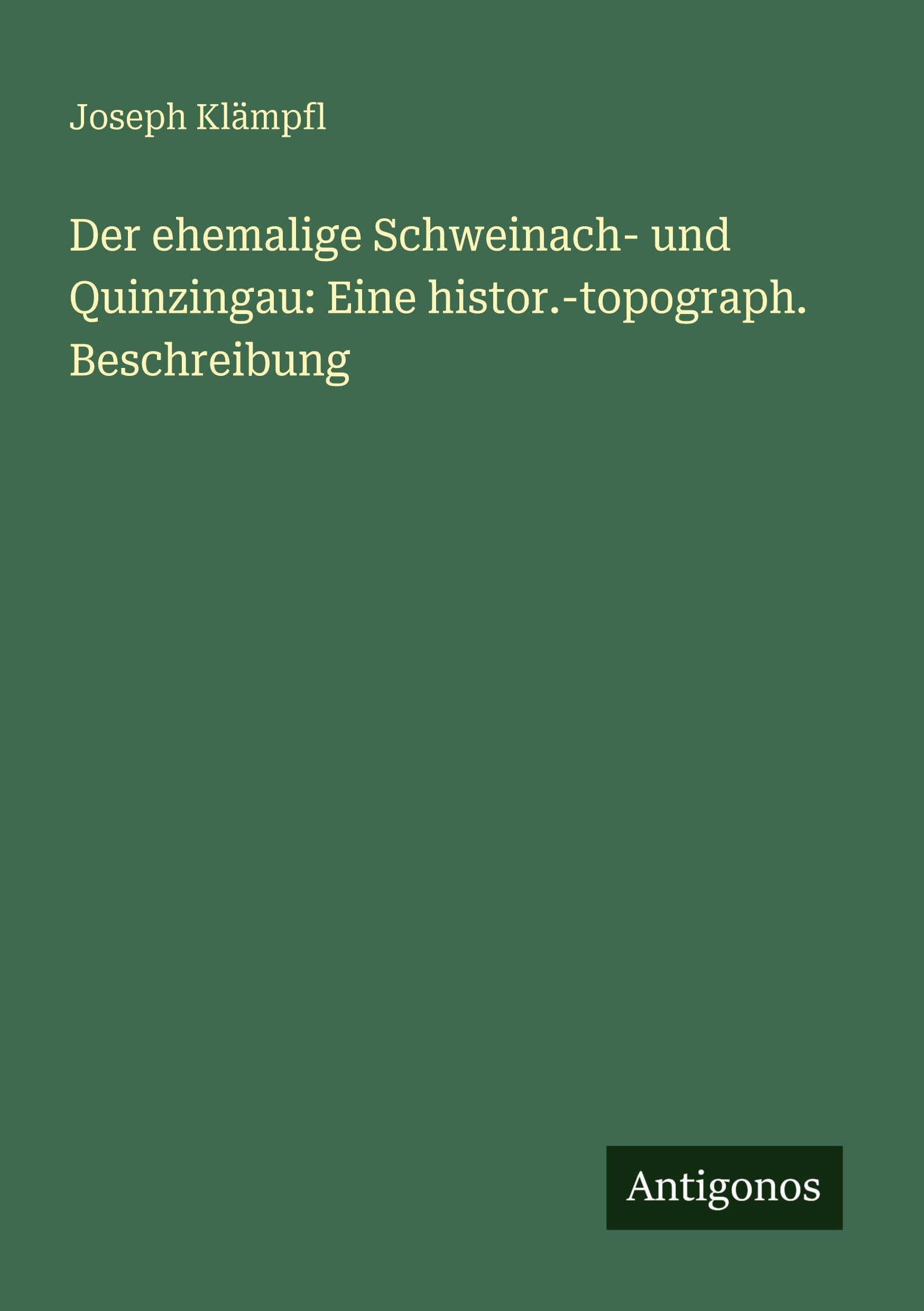 Der ehemalige Schweinach- und Quinzingau: Eine histor.-topograph. Beschreibung