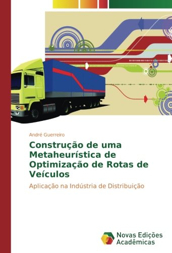 Construção de uma Metaheurística de Optimização de Rotas de Veículos: Aplicação na Indústria de Distribuição