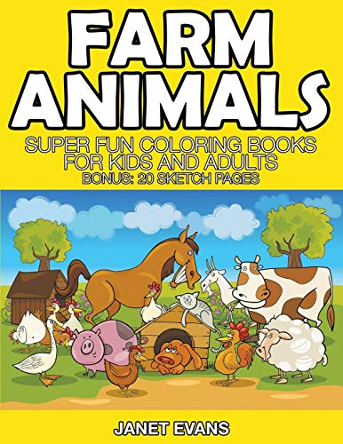 Farm Animals: Super Fun Coloring Books For Kids And Adults (Bonus: 20 Sketch Pages)