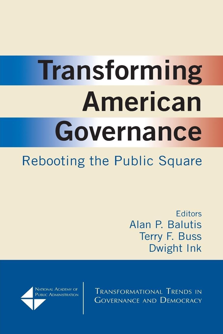 Transforming American Governance: Rebooting the Public Square: Rebooting the Public Square: Rebooting the Public Square (Transformational Trends in Governance and Democracy)