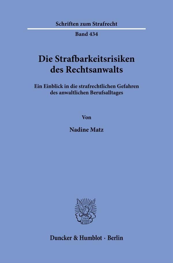Die Strafbarkeitsrisiken des Rechtsanwalts: Ein Einblick in die strafrechtlichen Gefahren des anwaltlichen Berufsalltages (Schriften zum Strafrecht)