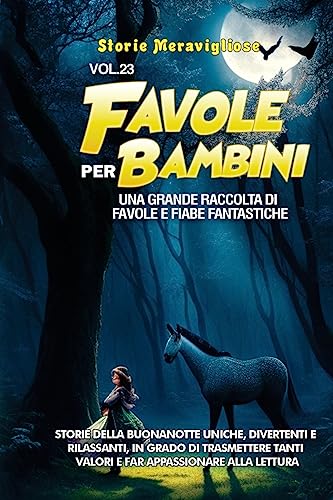 Favole per Bambini: Una grande raccolta di favole e fiabe fantastiche. (Vol.23) Storie della buonanotte uniche, divertenti e rilassanti, in grado di ... tanti valori e far appassionare alla lettura