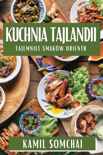 Kuchnia Tajlandii: Tajemnice Smaków Orientu