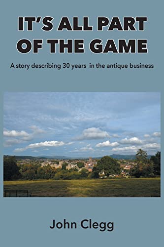 It's All Part of the Game: A story describing 30 years in the antique business