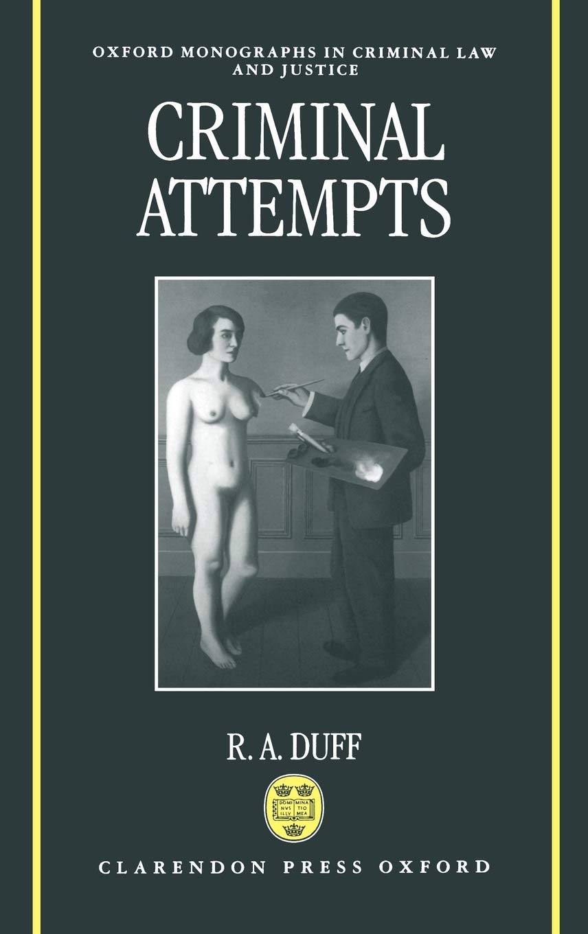 Criminal Attempts (Oxford Monographs on Criminal Law & Justice)