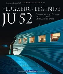 Flugzeug Legende Ju 52: Der Bildband über Geschichte und Technik, Passagierflugzeuge und Kriegseinsätze - ein Meilenstein der Luftfahrt mit seltenen ... Technik, Passagierflüge und Kriegseinsätze