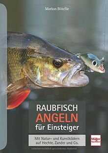 Raubfischangeln für Einsteiger: Mit Natur- und Kunstködern auf Hechte, Zander und Co.