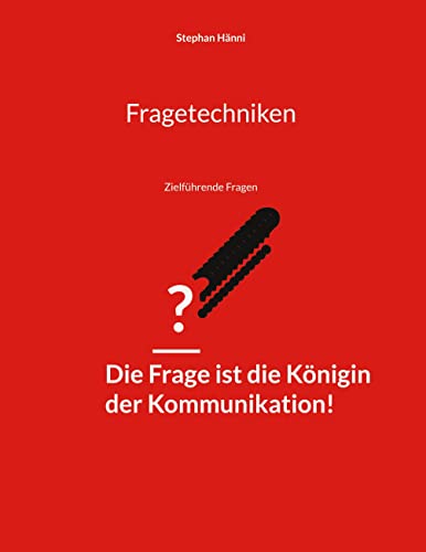 Fragetechniken: Zielführende Fragen