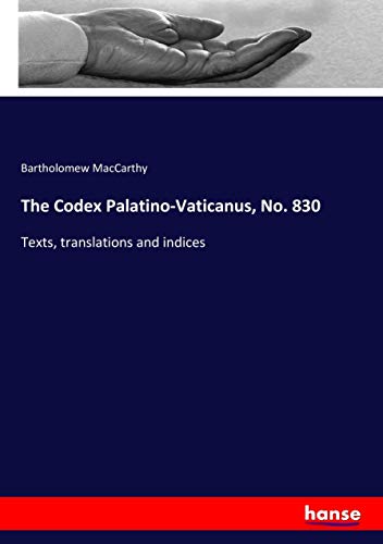 The Codex Palatino-Vaticanus, No. 830: Texts, translations and indices