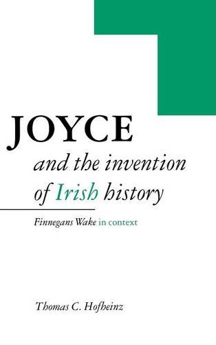 Joyce and the Invention of Irish History: Finnegans Wake in Context