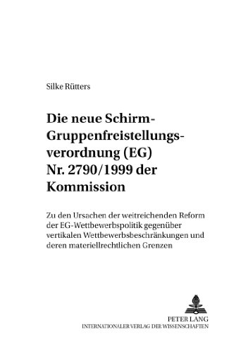 Die neue «Schirm»- Gruppenfreistellungsverordnung (EG) Nr. 2790/1999 der Kommission: Zu den Ursachen der weitreichenden Reform der ... (Deutsches und Europäisches Wirtschaftsrecht)