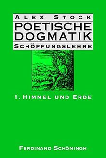 Poetische Dogmatik Schöpfungslehre: Himmel und Erde