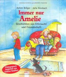 Immer nur Amelie: Geschichten von Eifersucht und Freundschaft