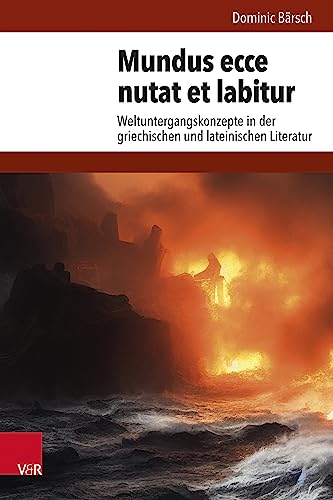 Mundus ecce nutat et labitur: Weltuntergangskonzepte in der griechischen und lateinischen Literatur (Hypomnemata: Untersuchungen zur Antike und zu ihrem Nachleben)