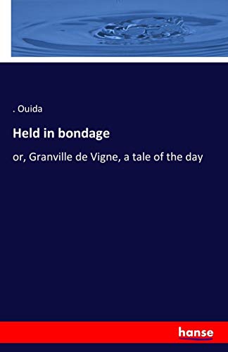 Held in bondage: or, Granville de Vigne, a tale of the day
