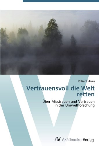 Vertrauensvoll die Welt retten: Über Misstrauen und Vertrauen in der Umweltforschung