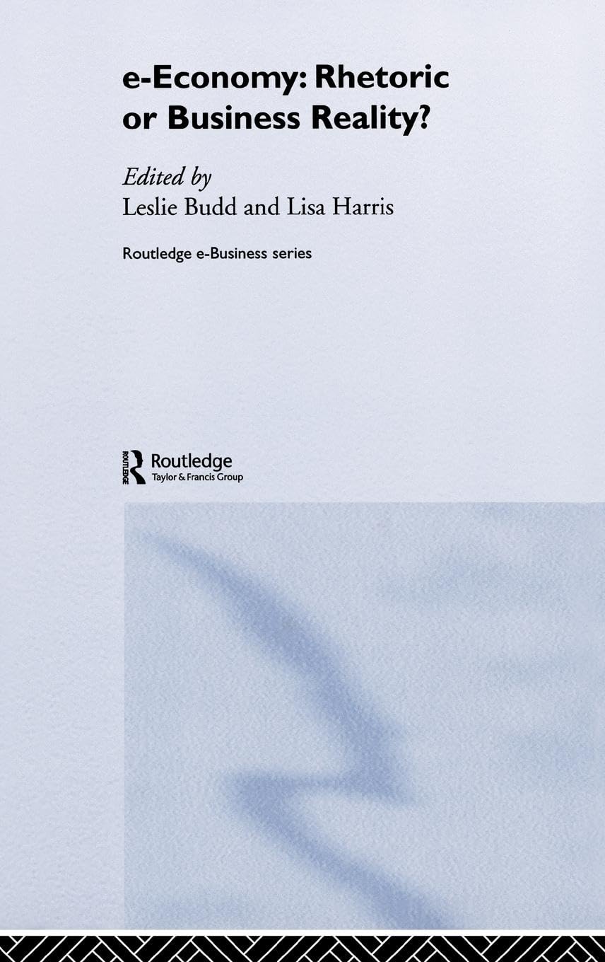 e-Economy: Rhetoric or Business Reality? (Routledge E-Business Series, Band 4)