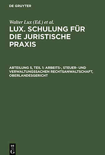 Lux. Schulung für die juristische Praxis, Abteilung 5, Teil 1, Arbeits-, Steuer- und Verwaltungssachen Rechtsanwaltschaft, Oberlandesgericht: Beim Arbeitsgericht. Beim Finanzamt
