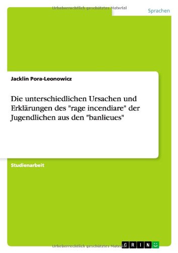 Die unterschiedlichen Ursachen und Erklärungen des rage incendiare der Jugendlichen aus den banlieues