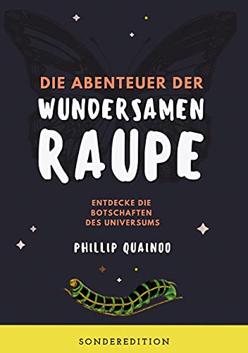Die Abenteuer der wundersamen Raupe: Entdecke die Botschaften des Universums (Selbstfindung für Kinder)