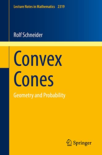 Convex Cones: Geometry and Probability (Lecture Notes in Mathematics, 2319)