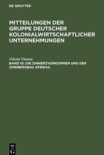 Mitteilungen der Gruppe Deutscher Kolonialwirtschaftlicher Unternehmungen, Band 10, Die Zinnerzvorkommen und der Zinnbergbau Afrikas